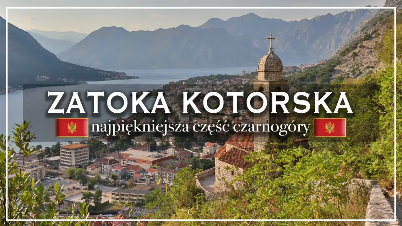 Co zobaczyć nad Zatoką Kotorską? Plan na 3-5 dni